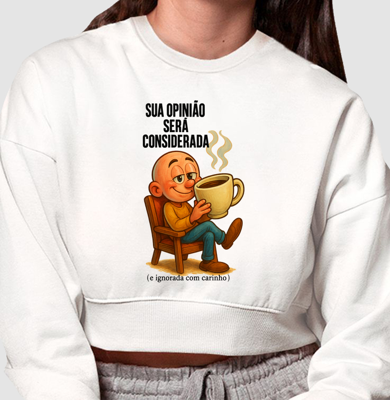 Sua opinião será considerada (e ignorada com carinho).