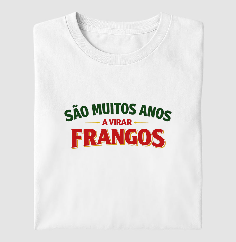 São muitos anos a virar frangos - Camiseta