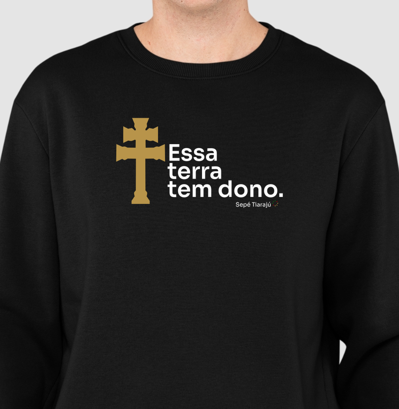 Moletom Essa terra tem dono.