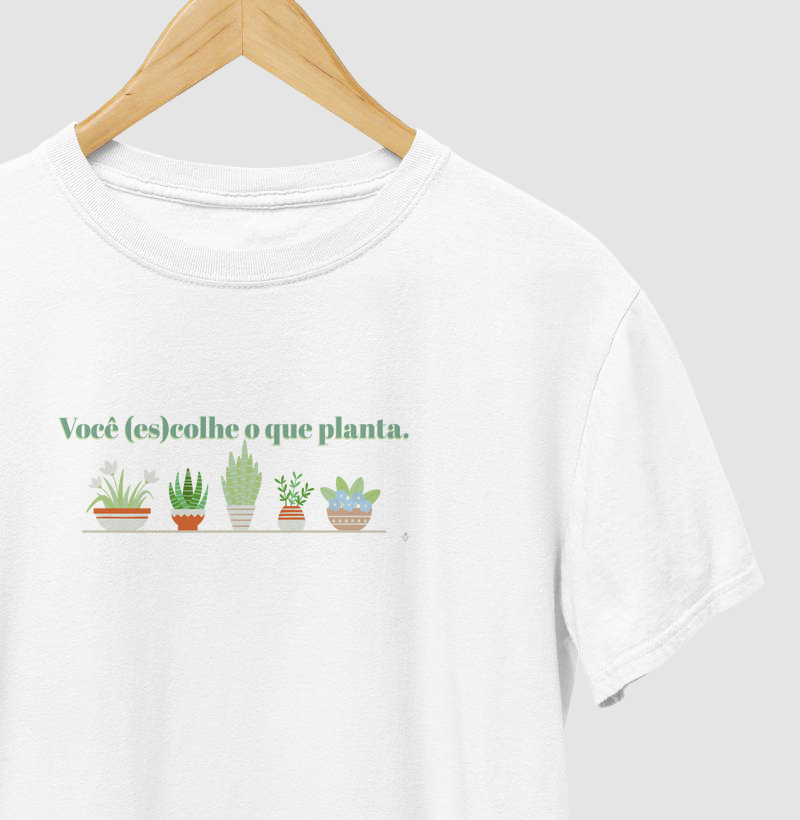 Você (es)colhe o que planta
