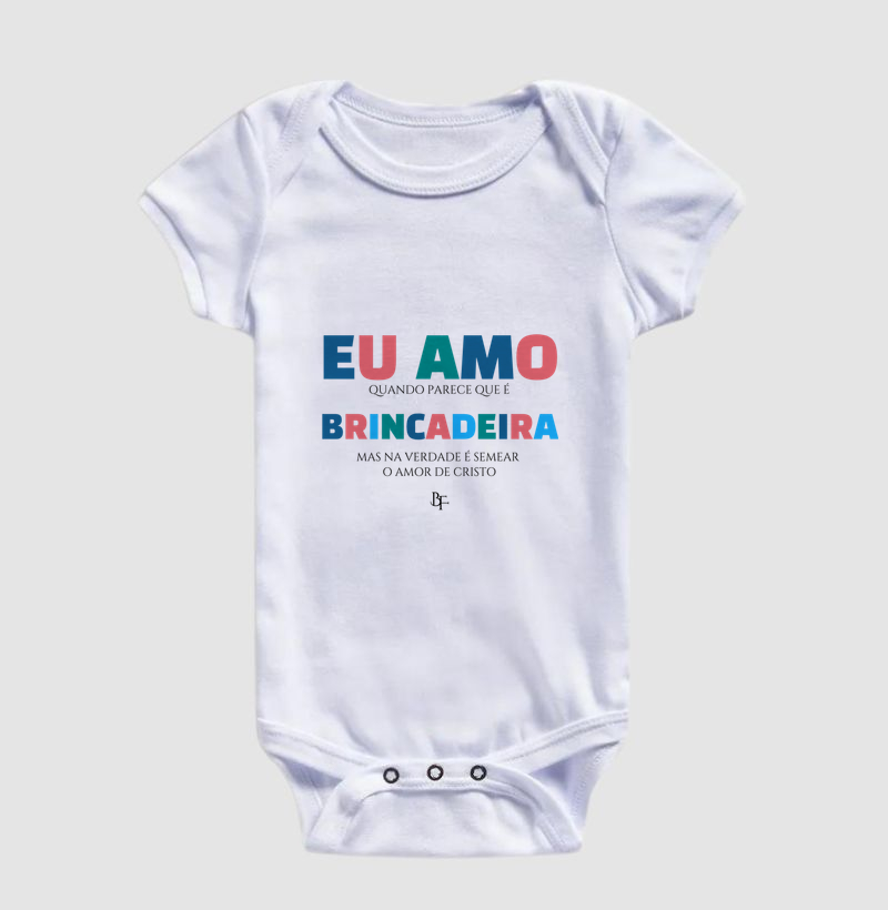 Eu amo quando parece que é brincadeira… - Body Infantil