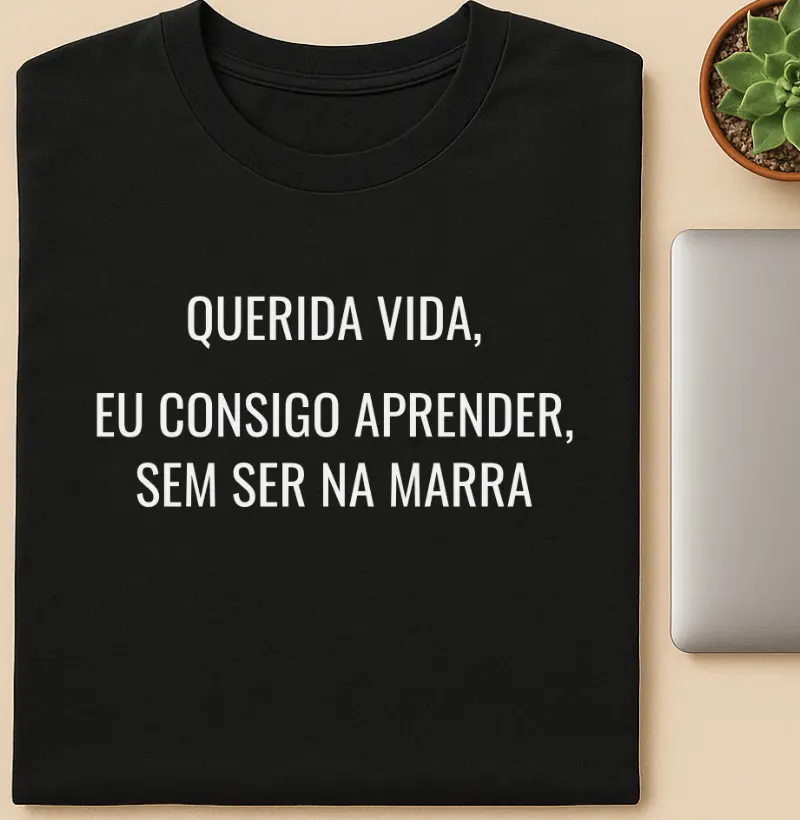 Querida Vida, Eu consigo aprender, sem ser na marra