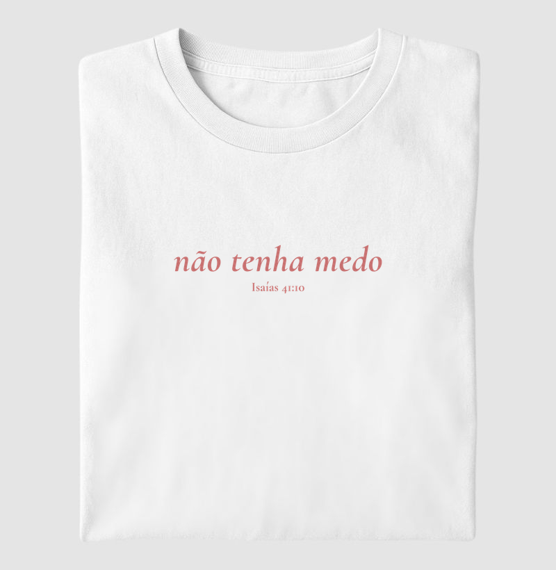 T-SHIRT NÃO TENHA MEDO