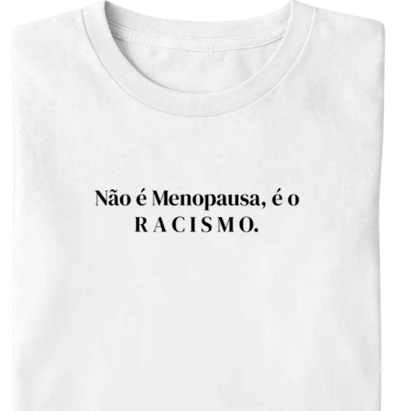 Não é Menopausa...Racismo
