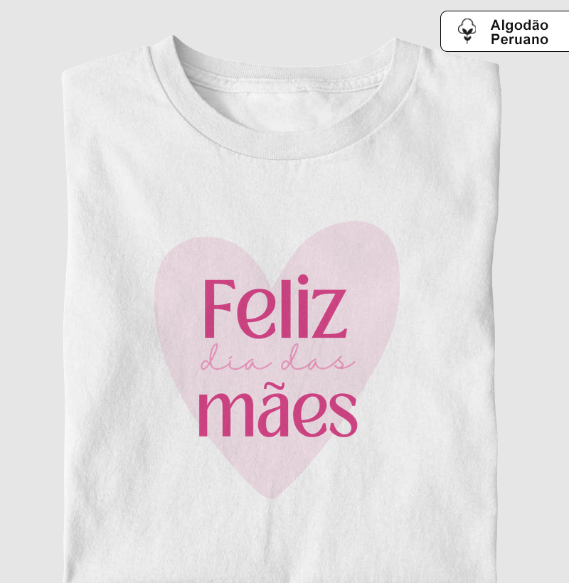 Camiseta "Feliz Dia das Mães" – Coração Clássico