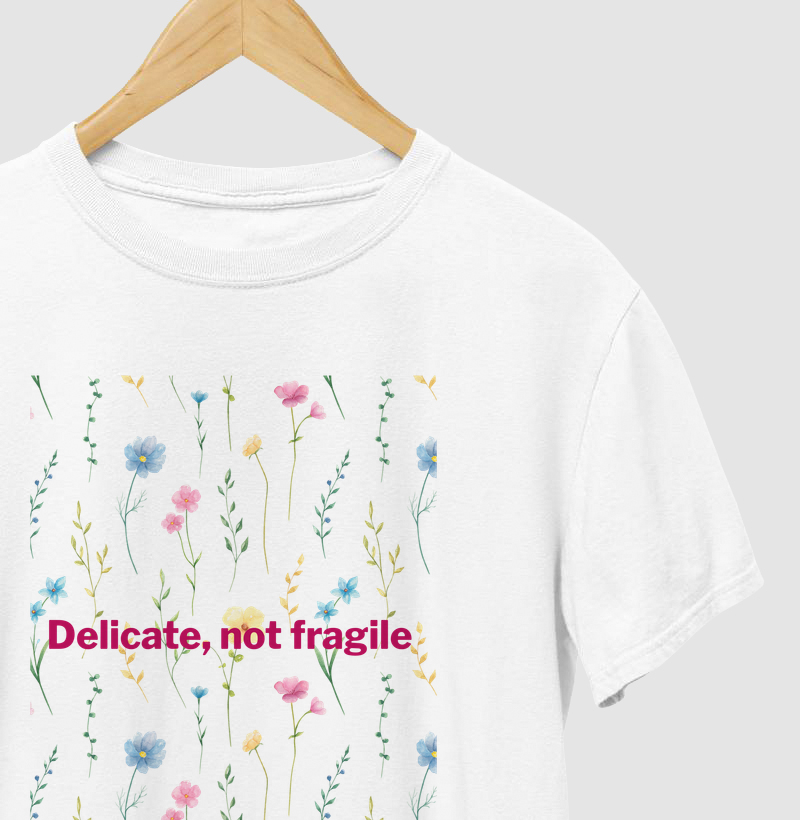 Delicate, Not Fragile