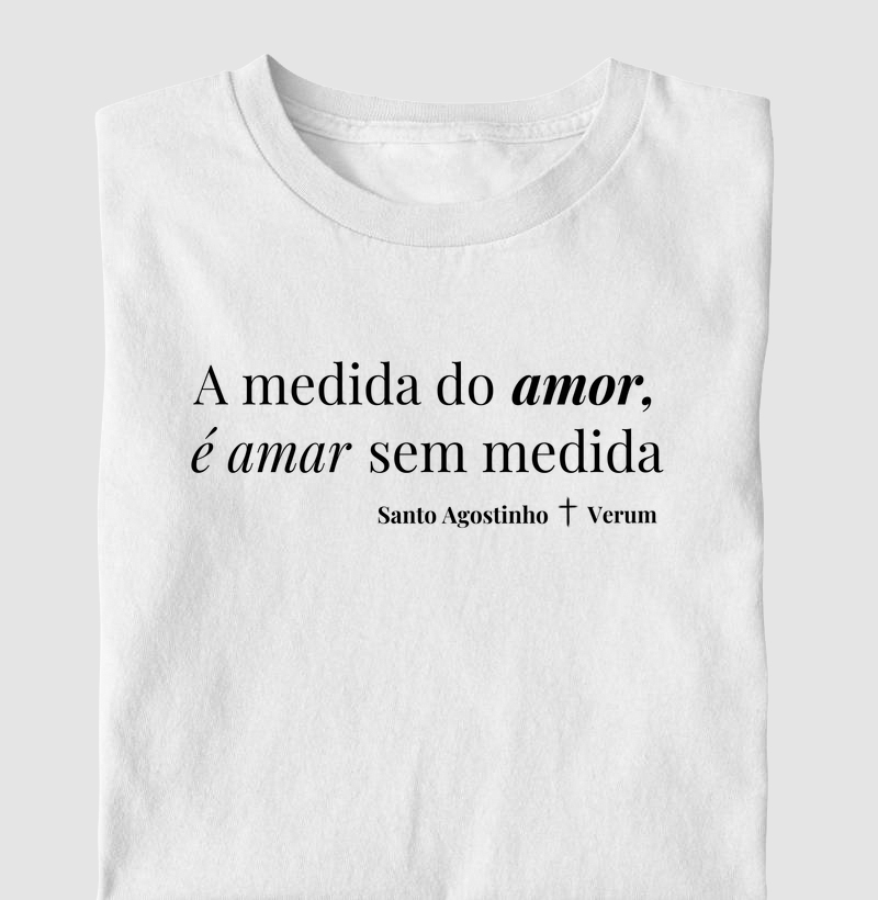 Camiseta Amar Sem medida - Camiseta Santo Agostinho