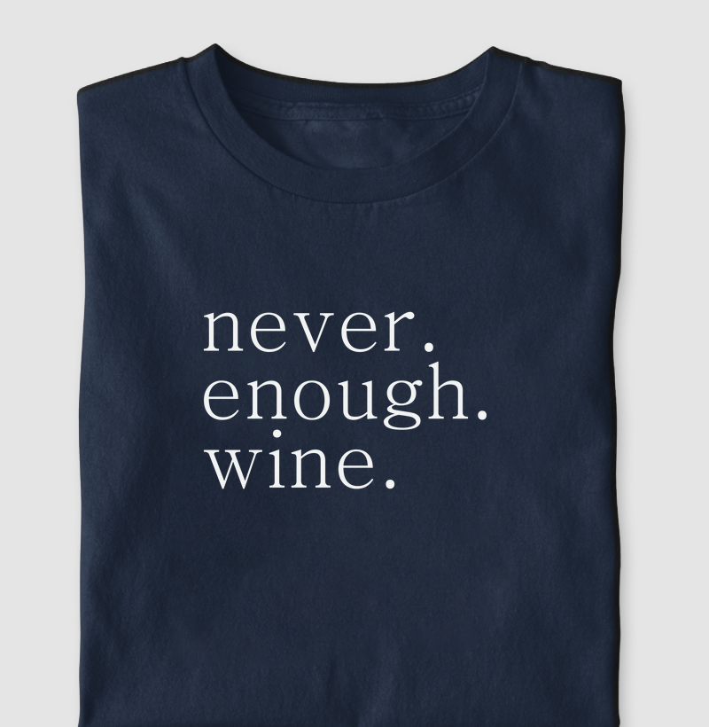 never. enough. wine.