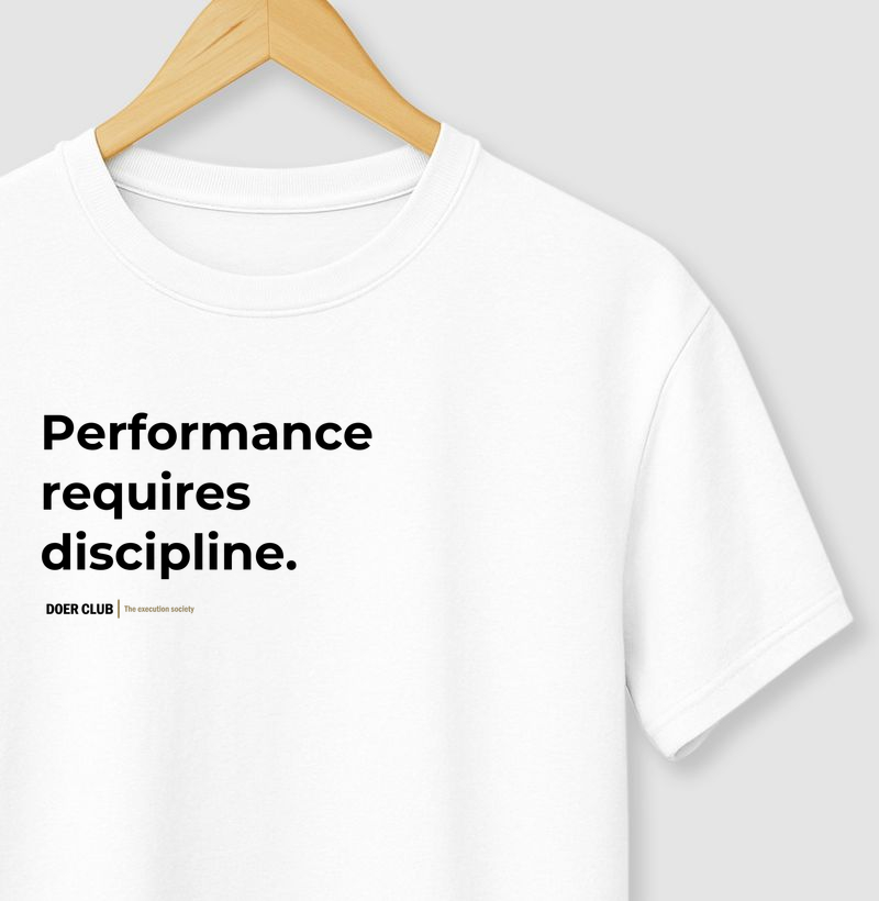 Performance requires discipline.