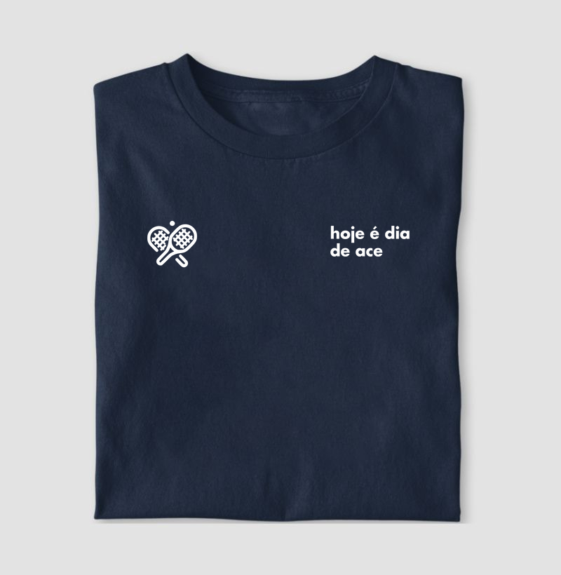 Camiseta Hoje é Dia de Ace
