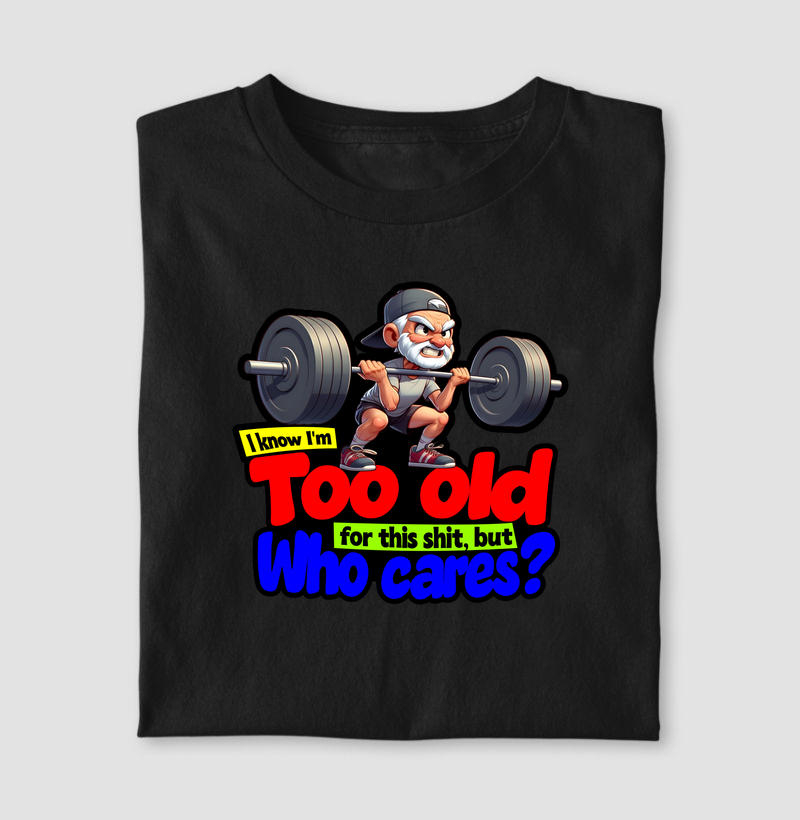 Too Old - Who Cares?