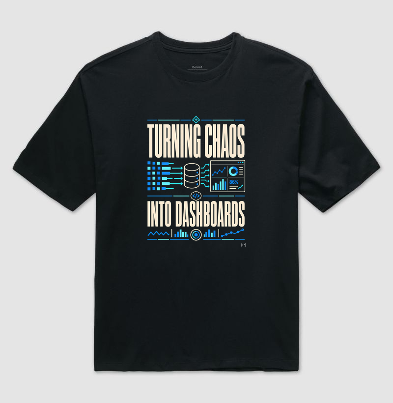 Camiseta Oversized Turning Chaos Into Dashboards