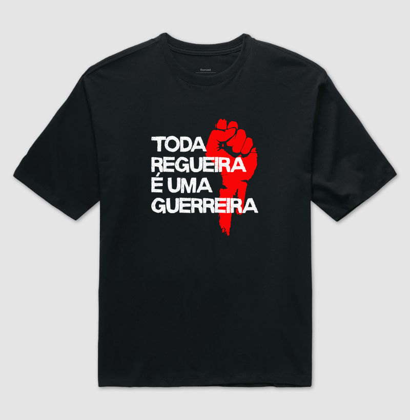 Toda regueira é uma guerreira - Camiseta Oversized