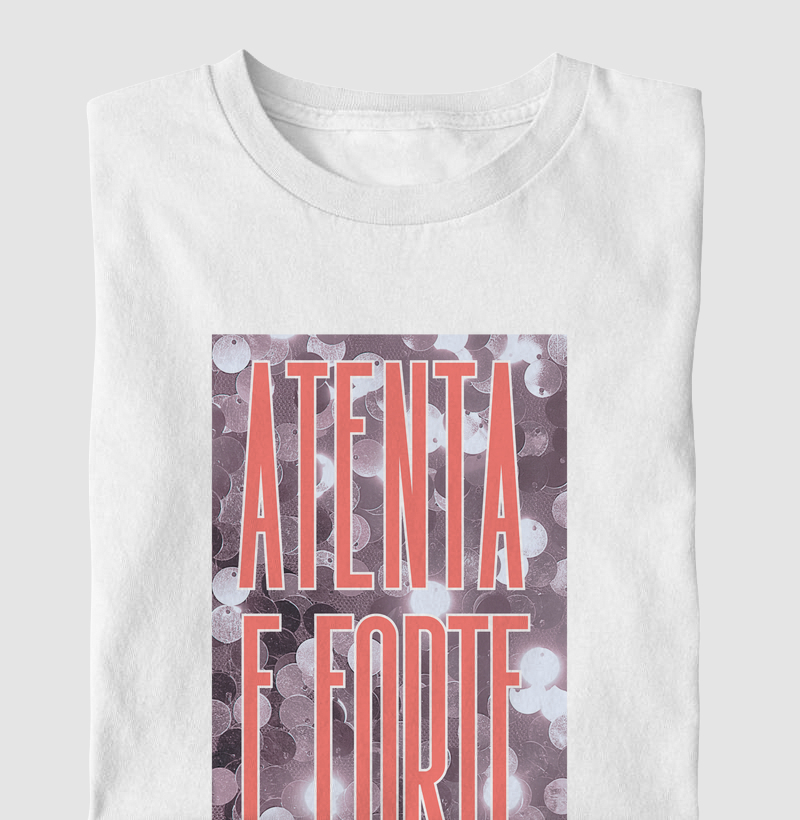 Camiseta Atenta e Forte