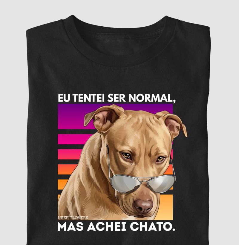 EU TENTEI SER NORMAL, MAS ACHEI CHATO. PITTIE