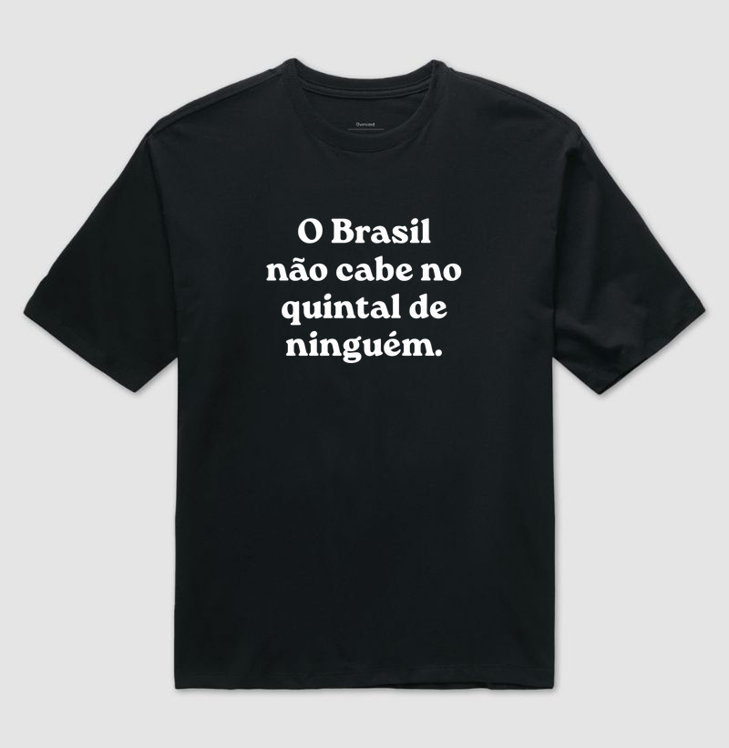 O Brasil não cabe no quintal de ninguém - Camiseta Oversized