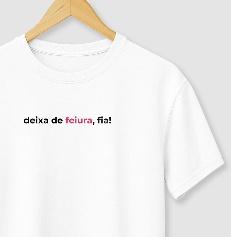 Deixa de feiura, fia!