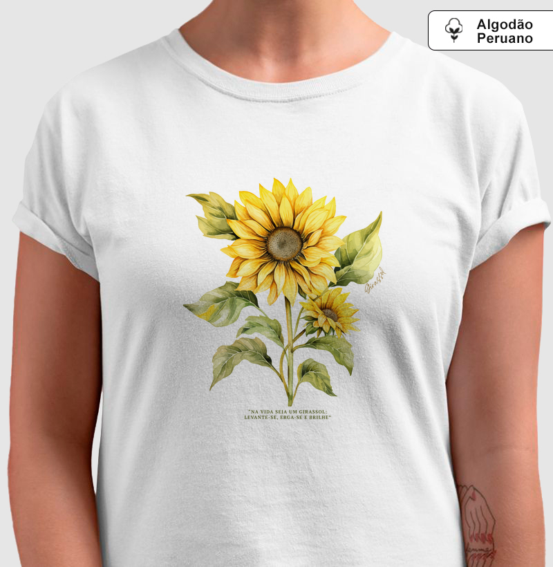 T-shirt Girassol - Algodão Peruano: "Na vida seja um girassol: Levante-se, erga-se e brilhe"