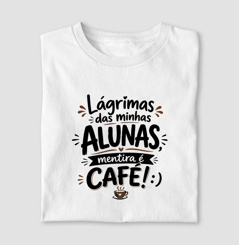 Lágrimas das Minhas Alunas? Mentira, é Café!