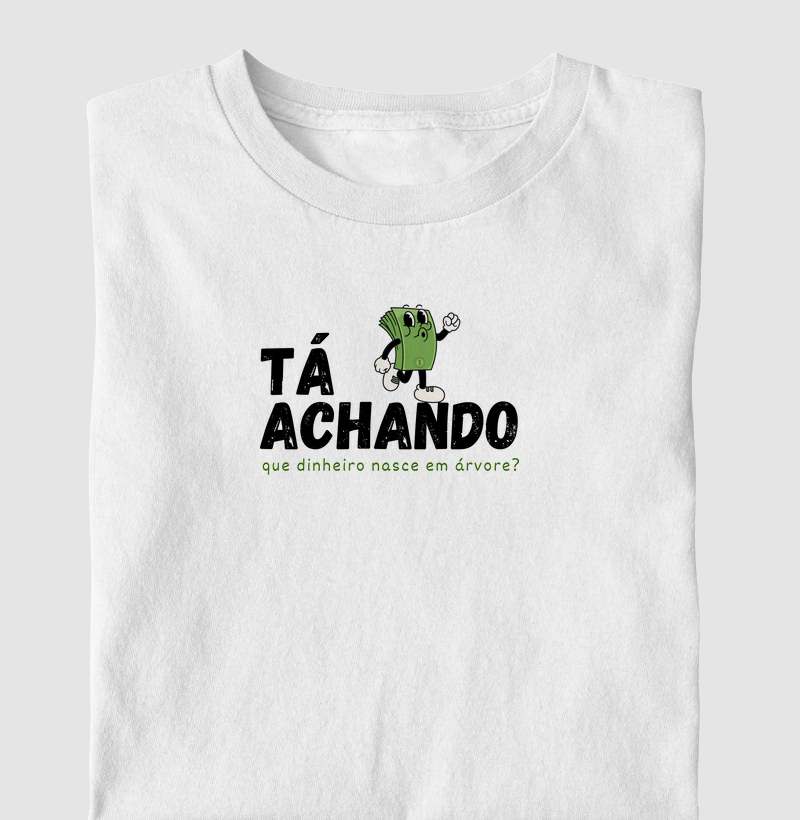 Tá Achando que Dinheiro Nasce em Árvore?