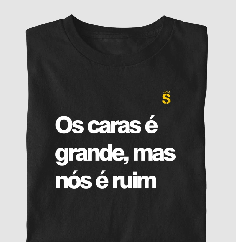 Os cara e grande mas nos e ruim