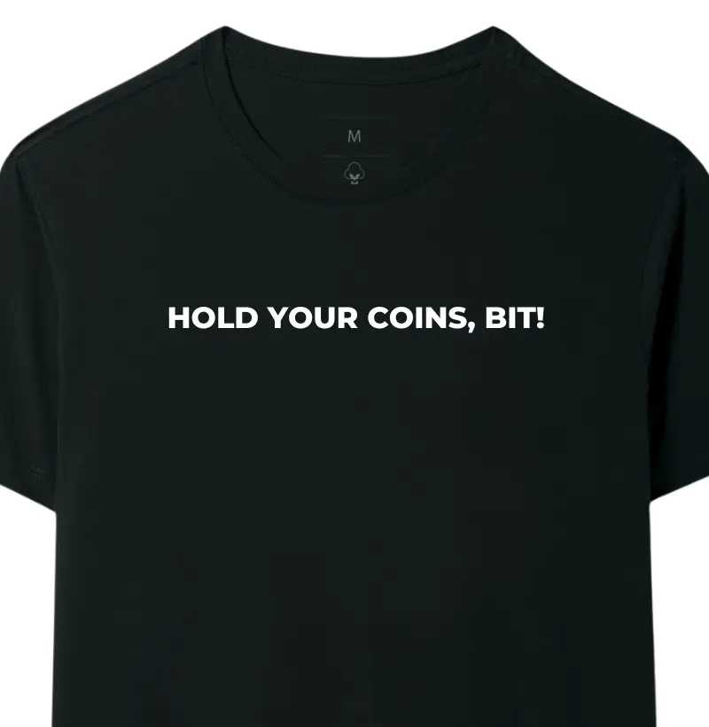 HOLD YOUR COINS, BIT! 