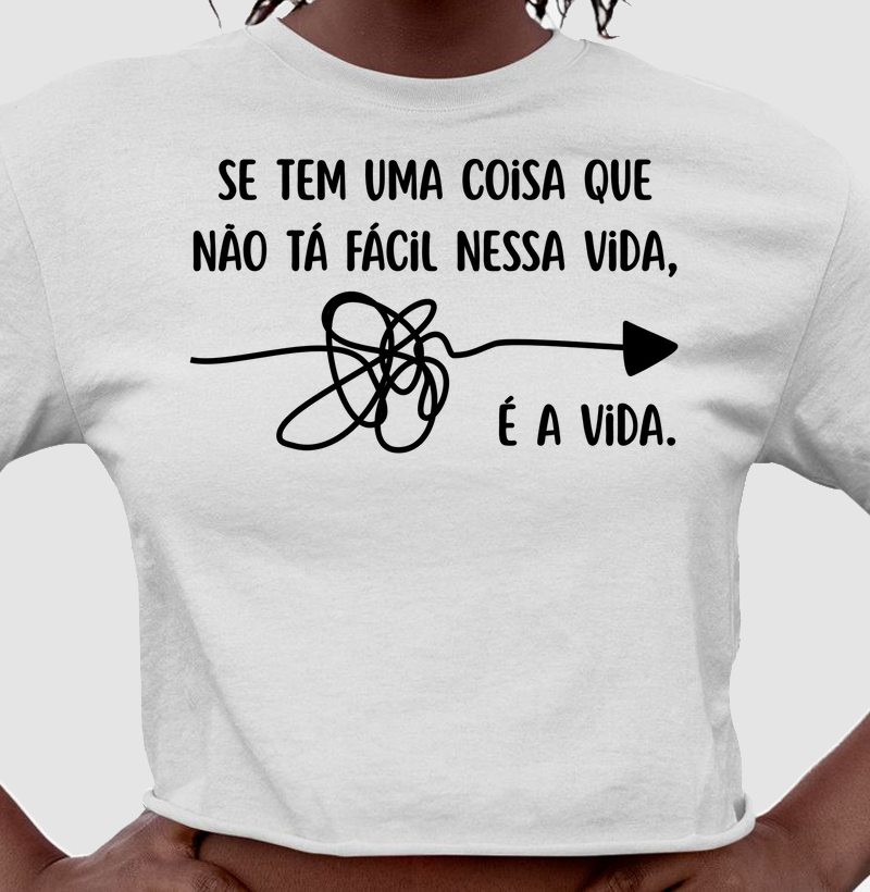Se tem uma coisa que não tá fácil nessa vida, é a vida.