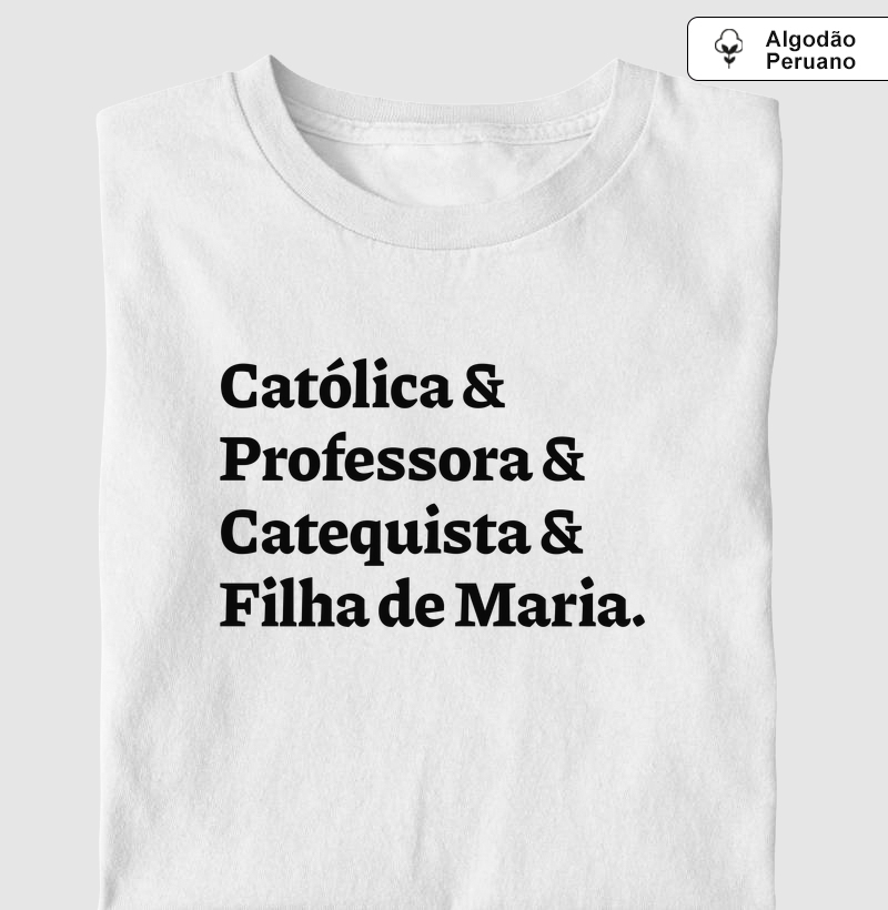 Católica & Professora & Catequista & Filha de Maria - Algodão Peruano