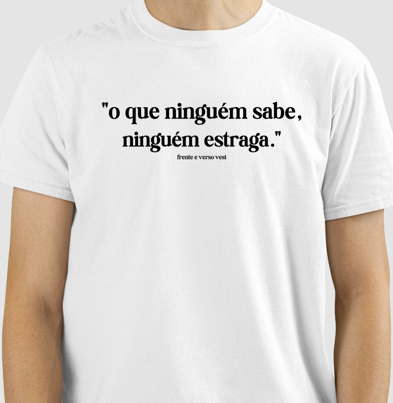 O que ninguém sabe, ninguém estraga.