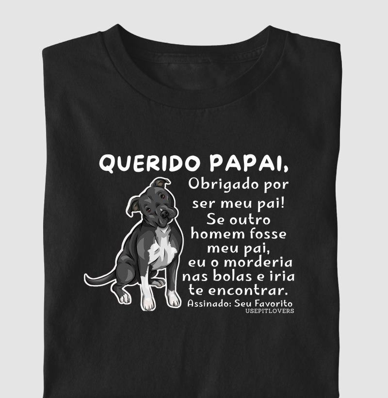 Querido papai, Obrigado por ser meu pai! Se outro homem fosse meu pai,  eu o morderia nas bolas e iria te encontrar.  Assinado: Seu Favorito