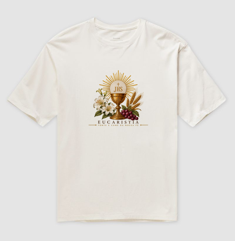 Camiseta Oversized Eucaristia, fonte e cume da nossa fé