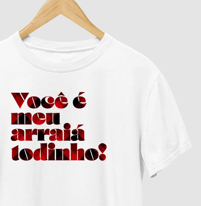 Camiseta Você é Meu Arraiá Todinho!