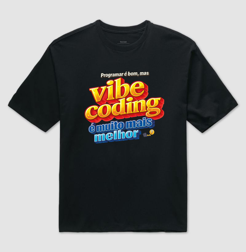 Programar é bom, mas Vibe Coding é muito mais melhor - Camiseta Oversized