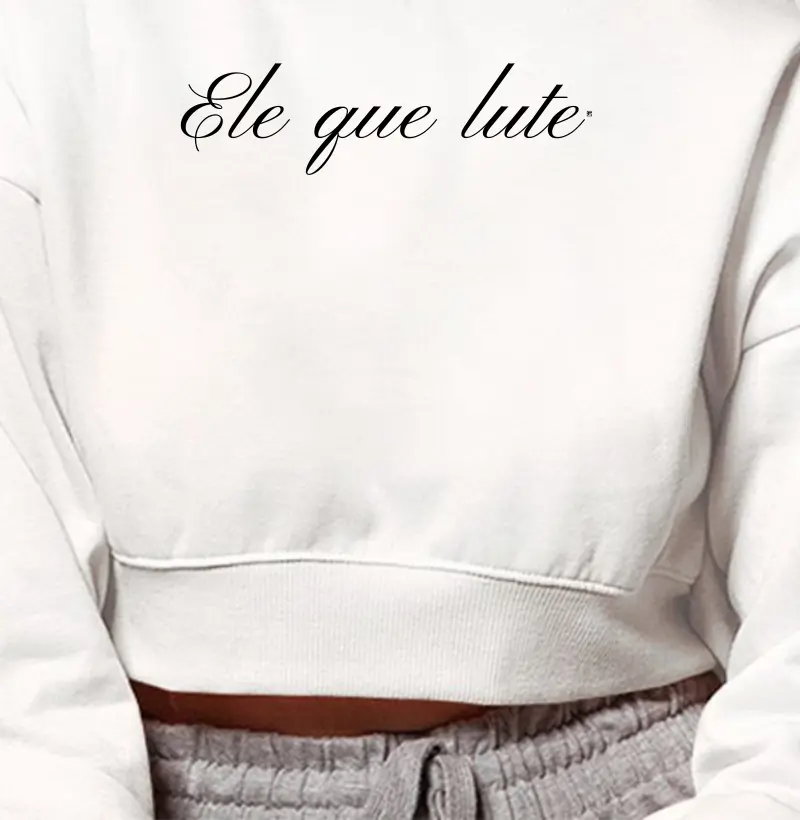 Cropped Moletom Ele que lute