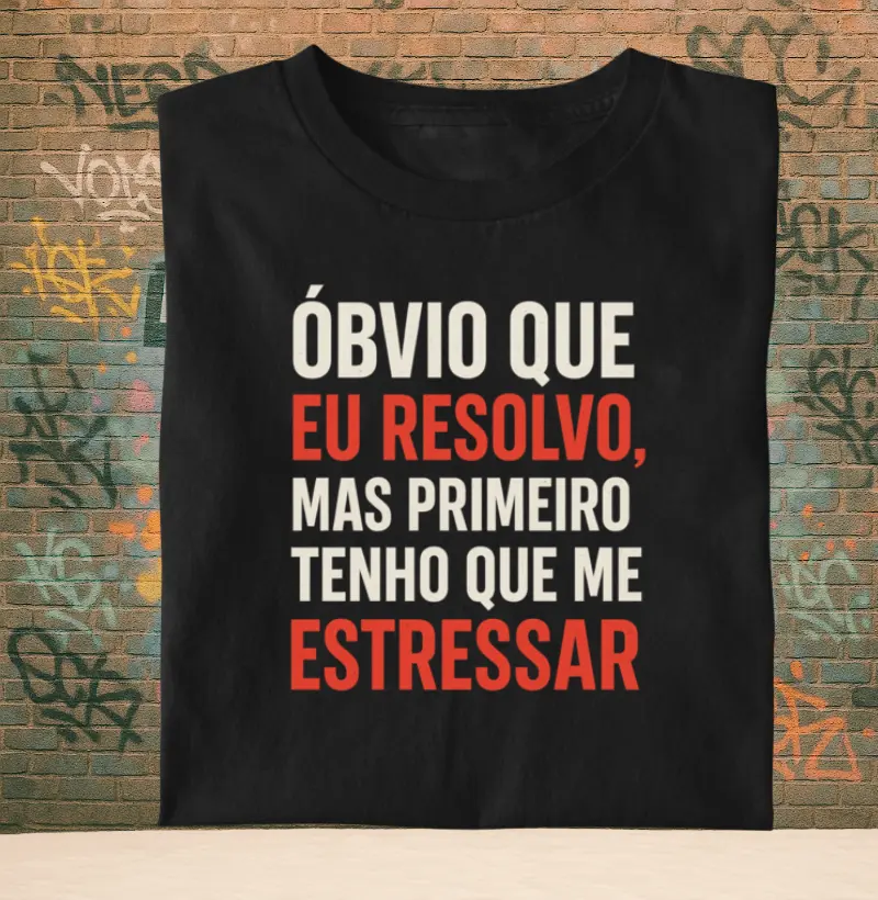 Óbvio que eu resolvo, mas primeiro tenho q me estressar.