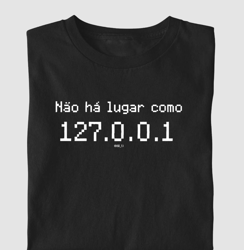 “Não há lugar como 127.0.0.1” T.I