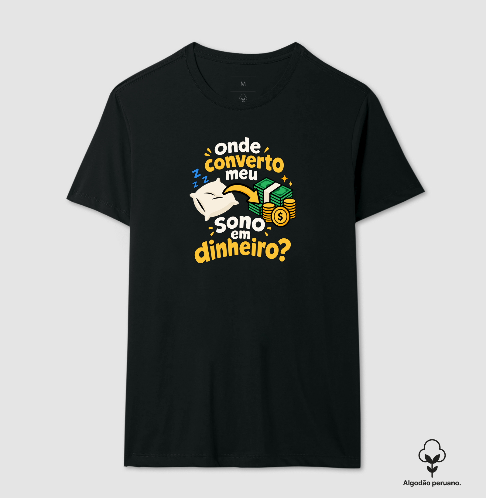 Onde Converto Meu Sono em Dinheiro – Travesseiro - Camiseta Algodão Peruano