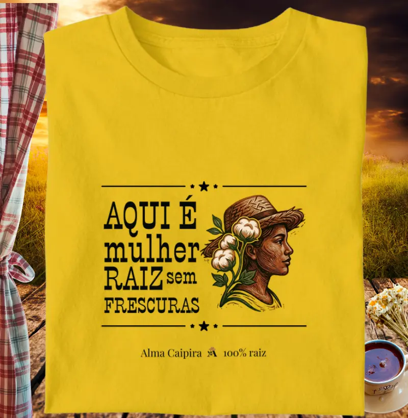 Aqui é mulher raíz, sem frescuras