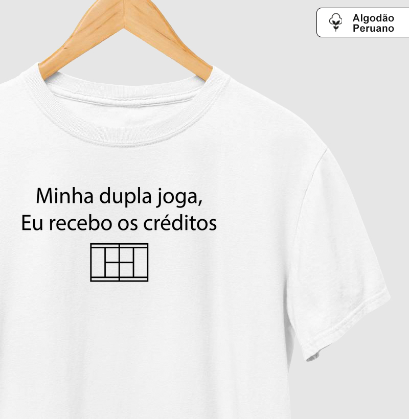 Minha dupla joga, Eu recebo os créditos - Camiseta Algodão Peruano