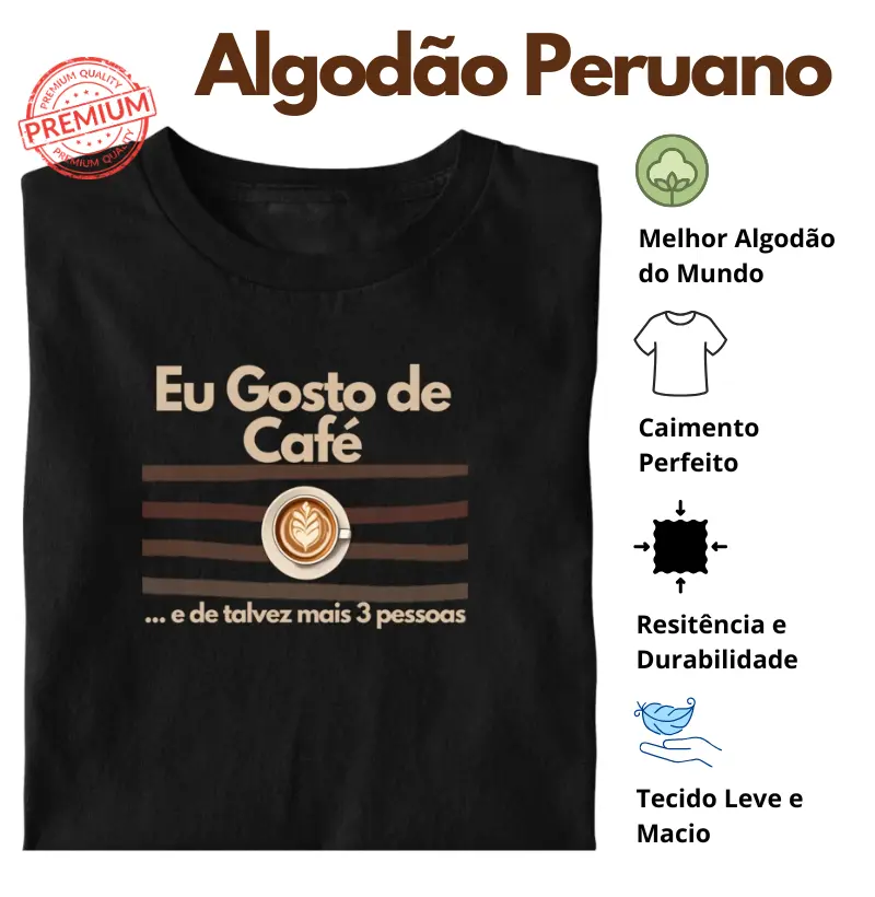 Camiseta Eu gosto de Café e de talvez mais 3 pessoas Algodão Peruano