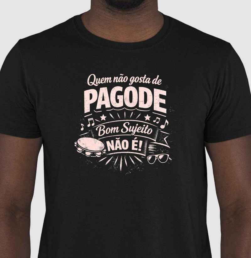 camiseta quem não gosta de pagode, bom sujeito não é