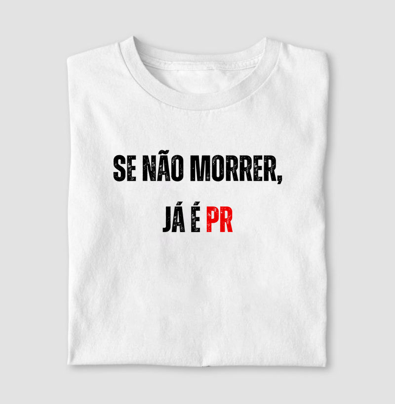 Se não morrer, já é PR