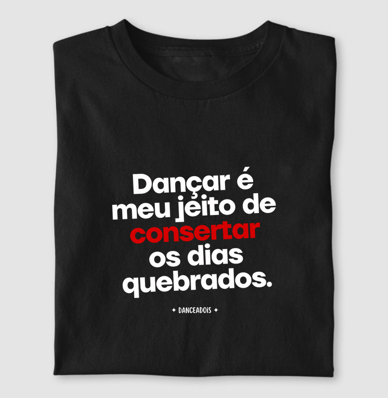 Dançar é o meu jeito de consertar os dias quebrados