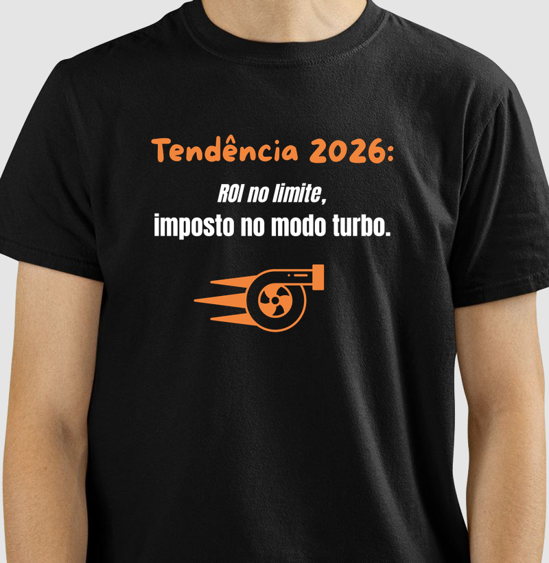 Tendência 2026: ROI no limite, imposto no modo turbo.