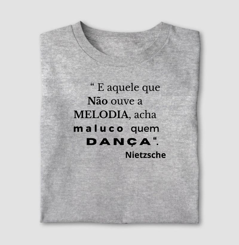 E AQUELE QUE NÃO OUVE A MELODIA ACHA MALUCO QUEM DANÇA.