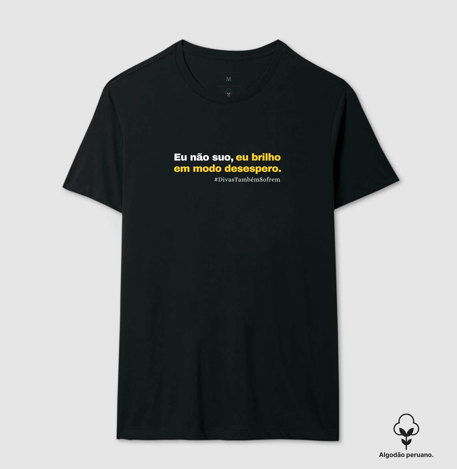 Brilho em Modo Desespero - Camiseta Algodão Peruano