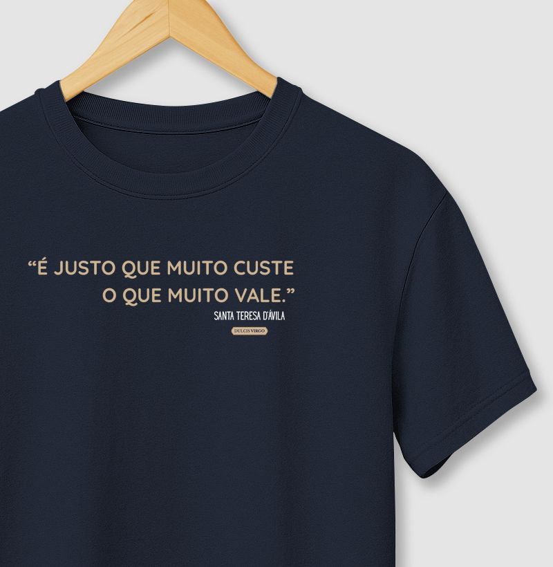 "É Justo que muito custe o que muito vale."