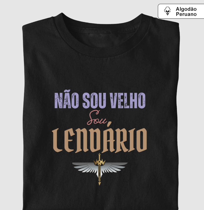 Não sou velho, sou LENDÁRIO!