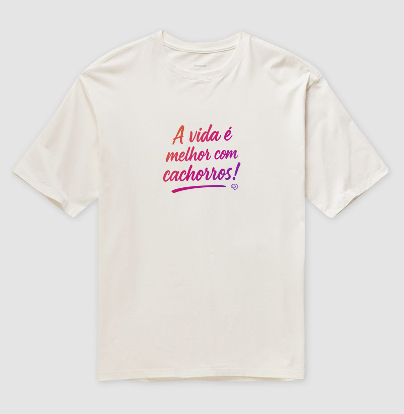 A Vida é Melhor com Cachorros!