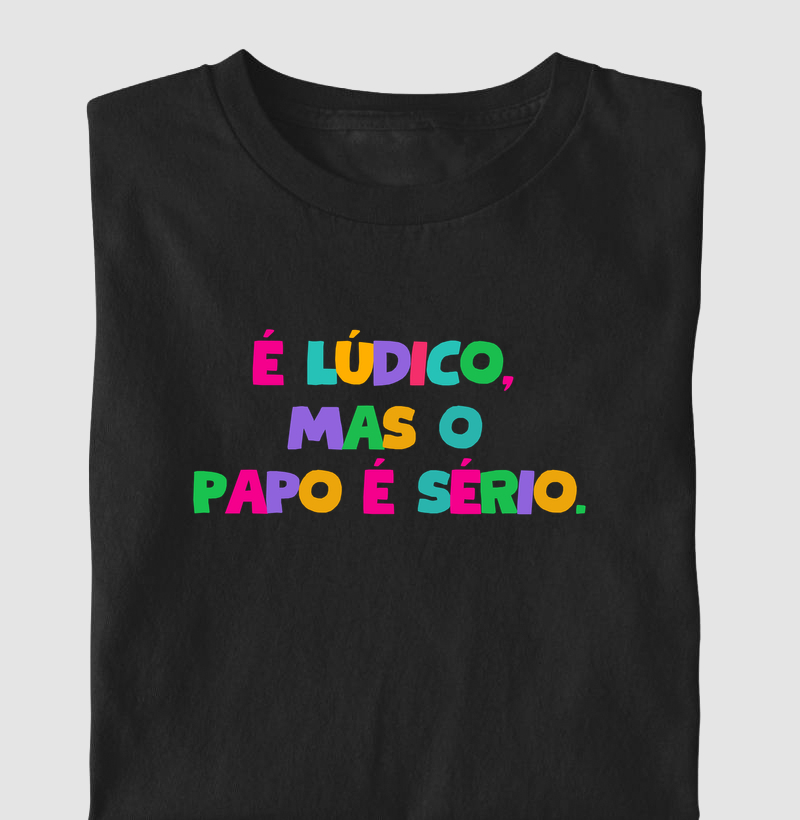 Camiseta É lúdico, mas o papo é sério | Lançamento